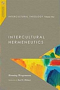 Intercultural Theology, Volume One: Intercultural Hermeneutics Volume 1 (Hardcover)