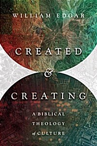 Created and Creating: A Biblical Theology of Culture (Paperback)