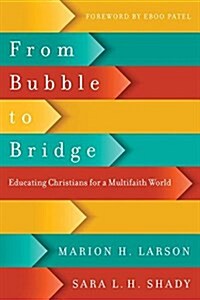 From Bubble to Bridge: Educating Christians for a Multifaith World (Paperback)