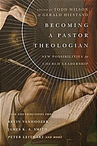 Becoming a Pastor Theologian: New Possibilities for Church Leadership (Paperback)