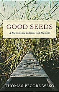 Good Seeds: A Menominee Indian Food Memoir (Hardcover)