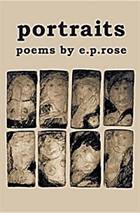 Portraits: Poems by E.P.Rose (Paperback)