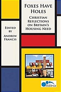 Foxes Have Holes: Christian Reflections on Britains Housing Needs (Paperback)