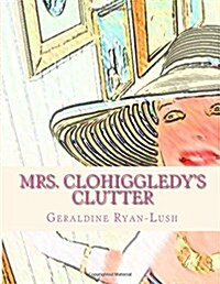 Mrs. Clohiggledys Clutter: The Story of a Hoarder (Paperback)