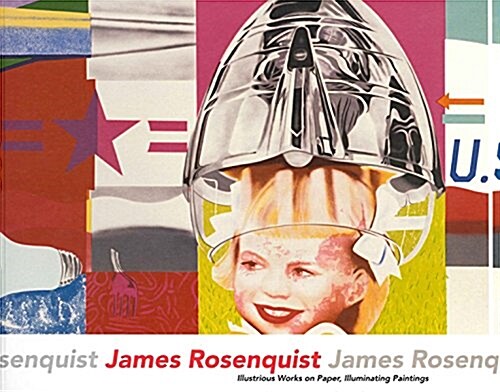 James Rosenquist: Illustrious Works on Paper, Illuminating Paintings (Paperback)