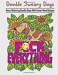 Doodle Sweary Dogs: Adult Coloring Books Featuring Stress Relieving and Hilarious Doodle Dogs with Swear Word Designs- Best Coloring Book (Paperback)