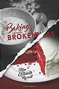 Baking Through My Brokenness (Paperback)