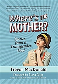 Wheres the Mother?: Stories from a Transgender Dad (Hardcover)