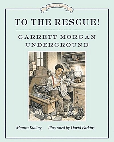 To the Rescue! Garrett Morgan Underground (Paperback)