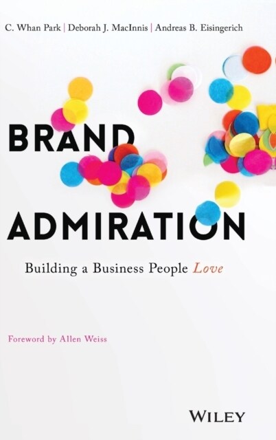 Brand Admiration: Building a Business People Love (Hardcover)