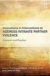 Innovations in Interventions to Address Intimate Partner Violence : Research and Practice (Paperback)