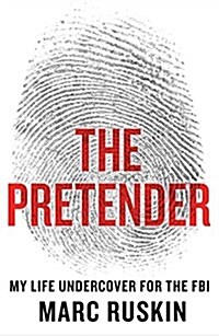 The Pretender: My Life Undercover for the FBI (Hardcover)