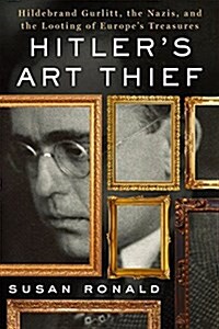 Hitlers Art Thief: Hildebrand Gurlitt, the Nazis, and the Looting of Europes Treasures (Paperback)