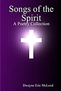 Songs of the Spirit: A Poetry Collection (Paperback)