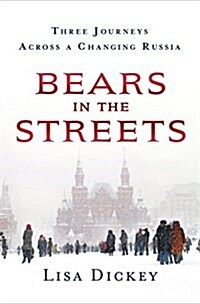 Bears in the Streets: Three Journeys Across a Changing Russia (Hardcover)