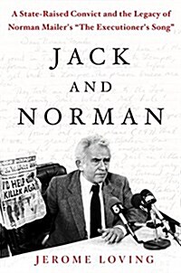 Jack and Norman: A State-Raised Convict and the Legacy of Norman Mailers the Executioners Song (Hardcover)