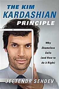 The Kim Kardashian Principle: Why Shameless Sells (and How to Do It Right) (Hardcover)