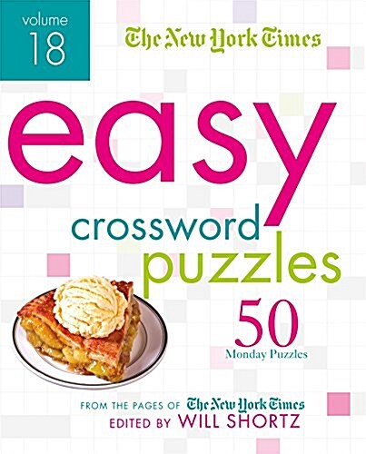 The New York Times Easy Crossword Puzzles Volume 18: 50 Monday Puzzles from the Pages of the New York Times (Spiral)