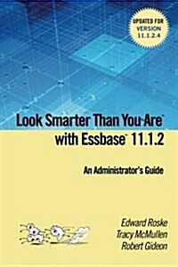 Look Smarter Than You Are with Essbase 11.1.2: An Administrators Guide (Paperback)