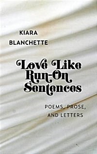 Love Like Run-On Sentences: Poems, Prose, And Letters (Paperback)