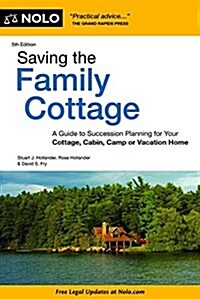 Saving the Family Cottage: A Guide to Succession Planning for Your Cottage, Cabin, Camp or Vacation Home (Paperback)