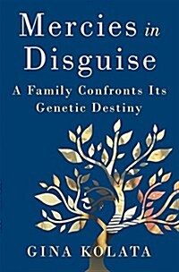 Mercies in Disguise: A Story of Hope, a Familys Genetic Destiny, and the Science That Rescued Them (Hardcover)