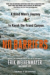 No Barriers: A Blind Mans Journey to Kayak the Grand Canyon (Hardcover)