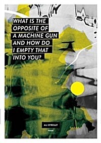 What Is the Opposite of a Machine Gun and How Do I Empty That Into You? (Paperback)