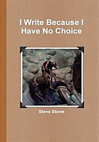 I Write Because I Have No Choice (Hardcover)