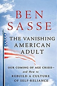 The Vanishing American Adult: Our Coming-Of-Age Crisis--And How to Rebuild a Culture of Self-Reliance (Hardcover)
