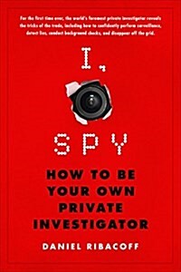 I, Spy: How to Be Your Own Private Investigator (Paperback)