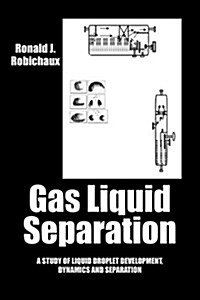 Gas Liquid Separation: Liquid Droplet Development Dynamics and Separation (Paperback)