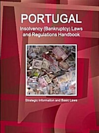 Portugal Insolvency (Bankruptcy) Laws and Regulations Handbook - Strategic Information and Basic Laws (Paperback)