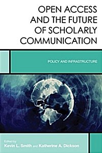 Open Access and the Future of Scholarly Communication: Policy and Infrastructure (Hardcover)