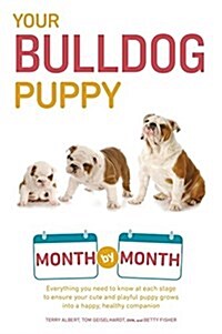 Your Bulldog Puppy Month by Month: Everything You Need to Know at Each Stage to Ensure Your Cute and Playful Puppy (Paperback)