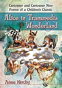 Alice in Transmedia Wonderland: Curiouser and Curiouser New Forms of a Childrens Classic (Paperback)