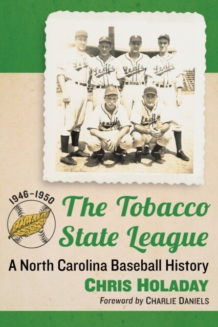 The Tobacco State League: A North Carolina Baseball History, 1946-1950 (Paperback)