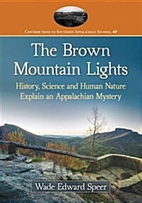 The Brown Mountain Lights: History, Science and Human Nature Explain an Appalachian Mystery (Paperback)