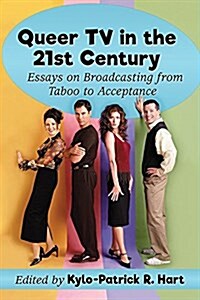 Queer TV in the 21st Century: Essays on Broadcasting from Taboo to Acceptance (Paperback)