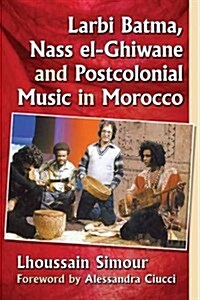 Larbi Batma, Nass El-Ghiwane and Postcolonial Music in Morocco (Paperback)