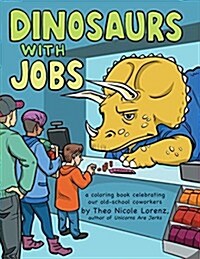 Dinosaurs with Jobs: A Coloring Book Celebrating Our Old-School Coworkers (Paperback)