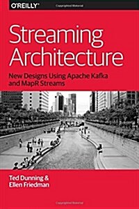 Streaming Architecture: New Designs Using Apache Kafka and Mapr Streams (Paperback)