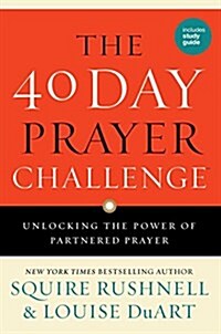 The 40 Day Prayer Challenge: Unlocking the Power of Partnered Prayer (Paperback)