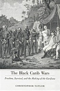 Black Carib Wars: Freedom, Survival, and the Making of the Garifuna (Paperback)