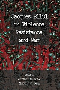Jacques Ellul on Violence, Resistance, and War (Paperback)