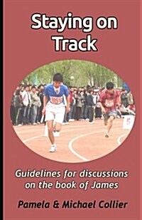 Staying on Track: Guidelines for Discussions on the Book of James (Black & White Version) (Paperback)