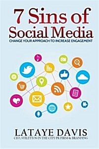 7 Sins of Social Media: Change Your Approach to Increase Engagement (Paperback)