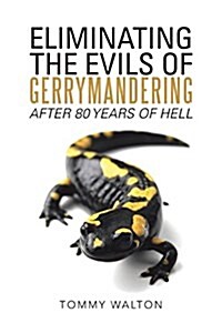 Eliminating the Evils of Gerrymandering After 80 Years of Hell (Paperback)