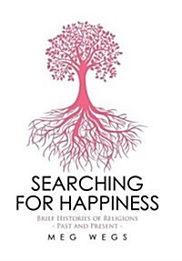Searching for Happiness: Brief Histories of Religions - Past and Present - (Hardcover)