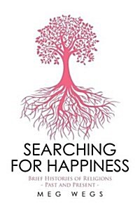 Searching for Happiness: Brief Histories of Religions - Past and Present - (Paperback)